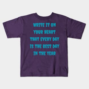 Write it on your heart that every day is the best day in the year Kids T-Shirt